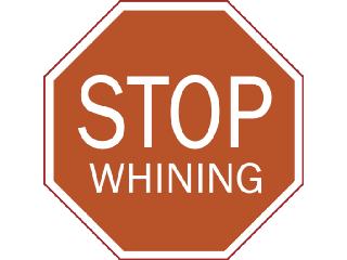 stopwhining.gif
